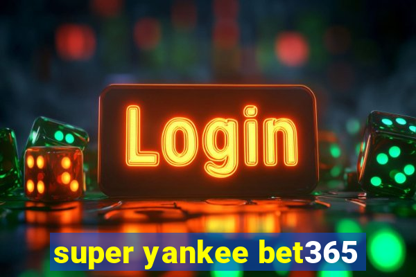 super yankee bet365